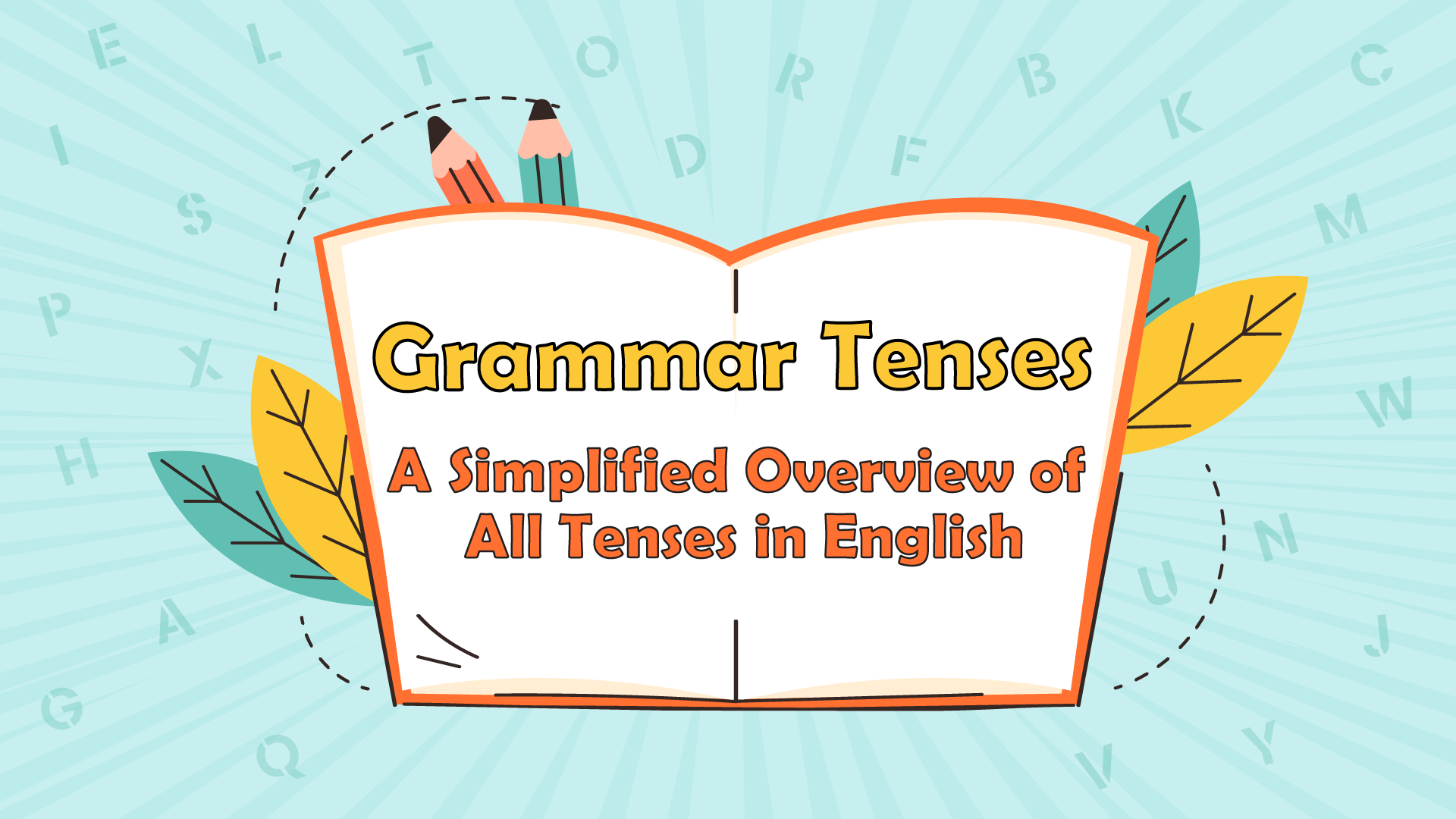 Grammar Tenses: A Simplified Overview of All Tenses in English