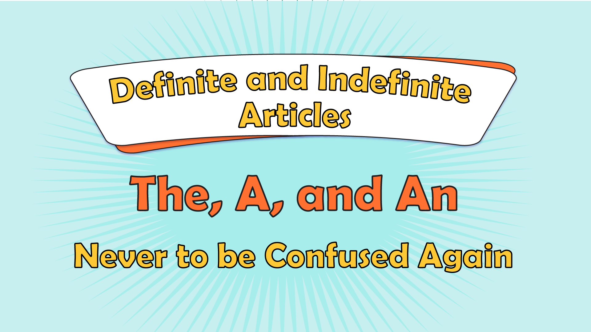 Definite and Indefinite Articles; The, A, and An Never to be Confused Again