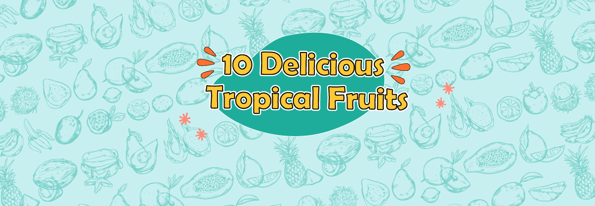 10 Delicious Tropical Fruits You Must Try!