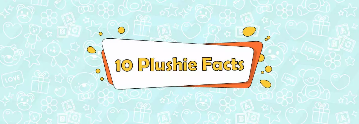 Most Interesting 10 Plushie Facts For You!