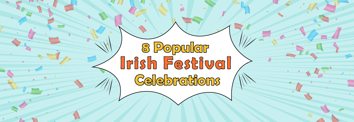 8 Most Popular Irish Festival Celebrations to Learn About