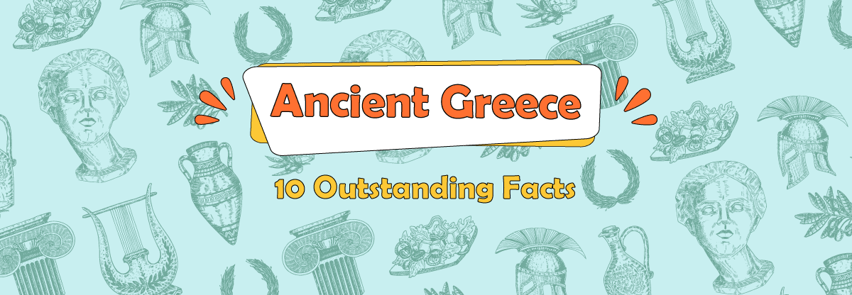 Ancient Greece: 10 Outstanding Facts