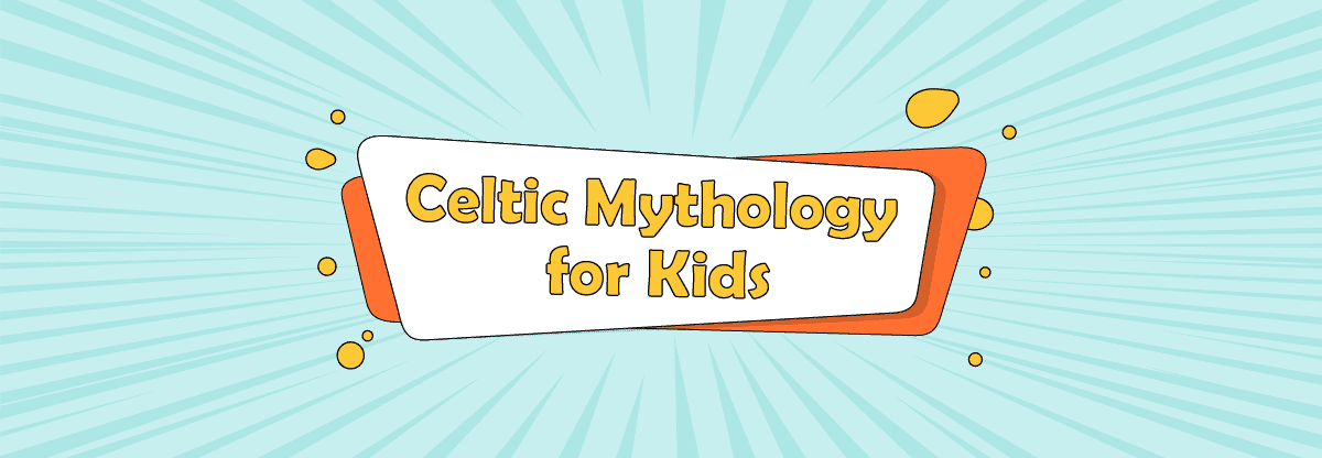 Celtic Mythology for Kids: 6 Best Legends from the Irish Folklore