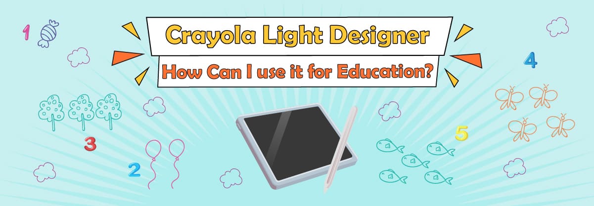 Crayola Light Designer – How Can I use it for an Exciting Education?
