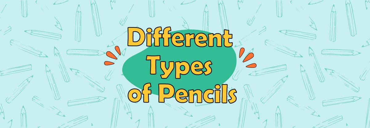 9 Pencil Types to Know; Your Ultimate Guide to Accurately Choose The Right Pencil