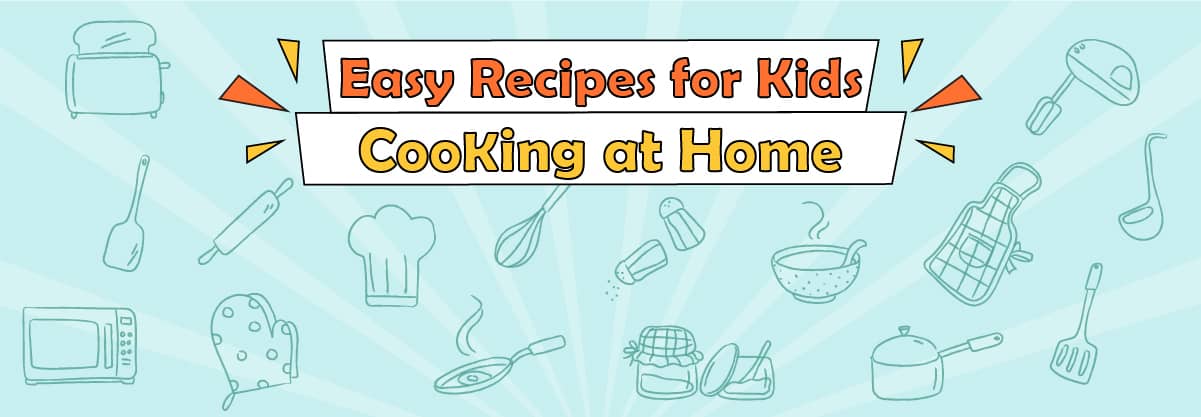 Easy Recipes for Kids: Cooking at Home