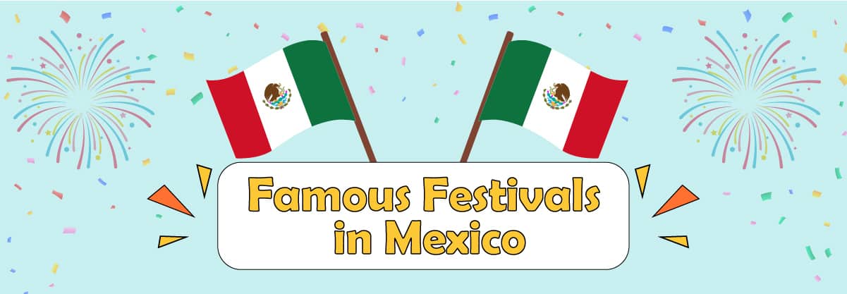 Top 7 Famous Festivals in Mexico to Know About