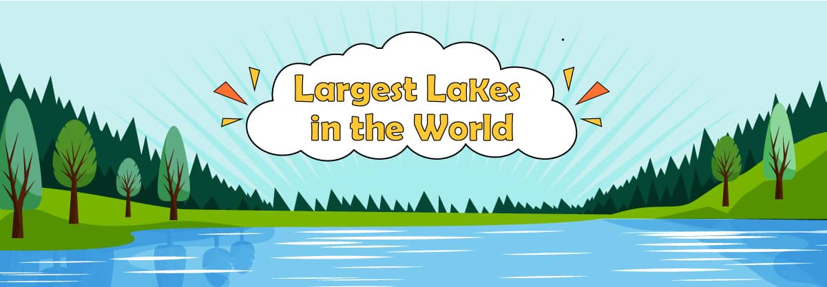 Learn about the Top 13 Largest Lakes in the World