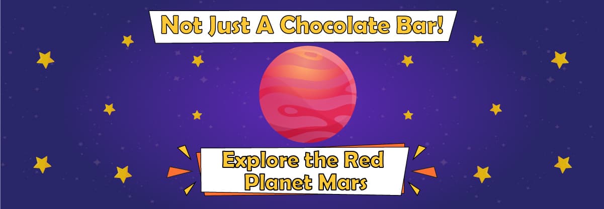 Not Just A Chocolate Bar! Explore the Red Planet Mars