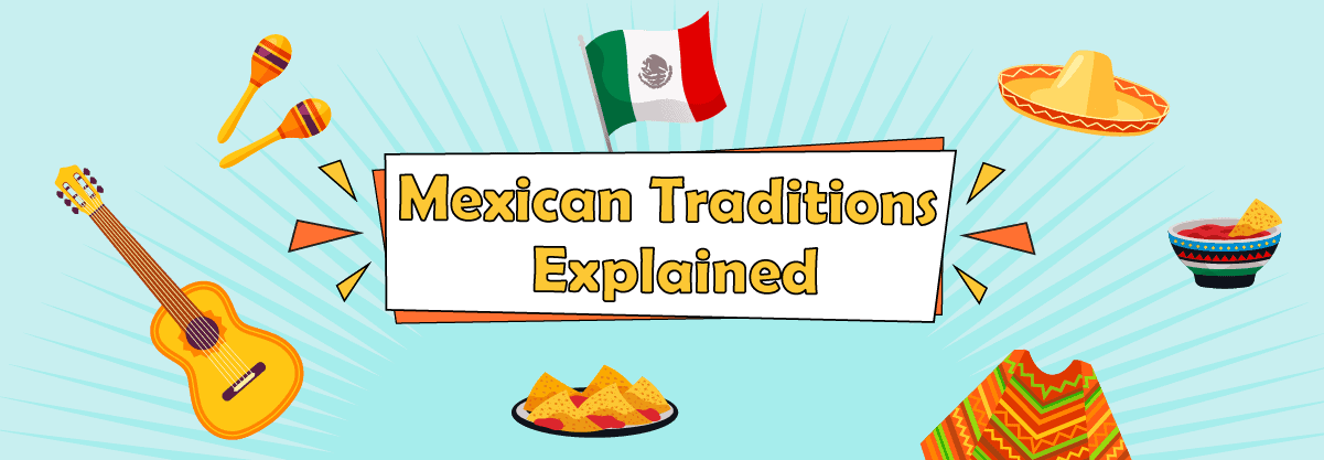 10 Exciting Mexican Traditions That Will Pique Your Interest