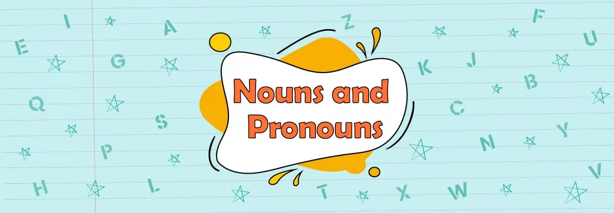 Nouns and Pronouns: 7 Different Types of Nouns and Interesting Ways to Identify Pronouns