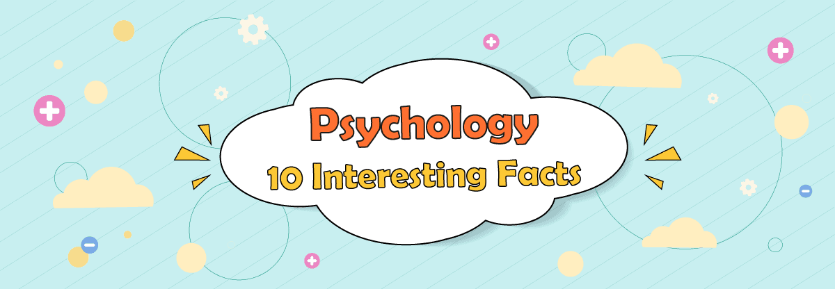 Psychology: 10 Interesting Facts