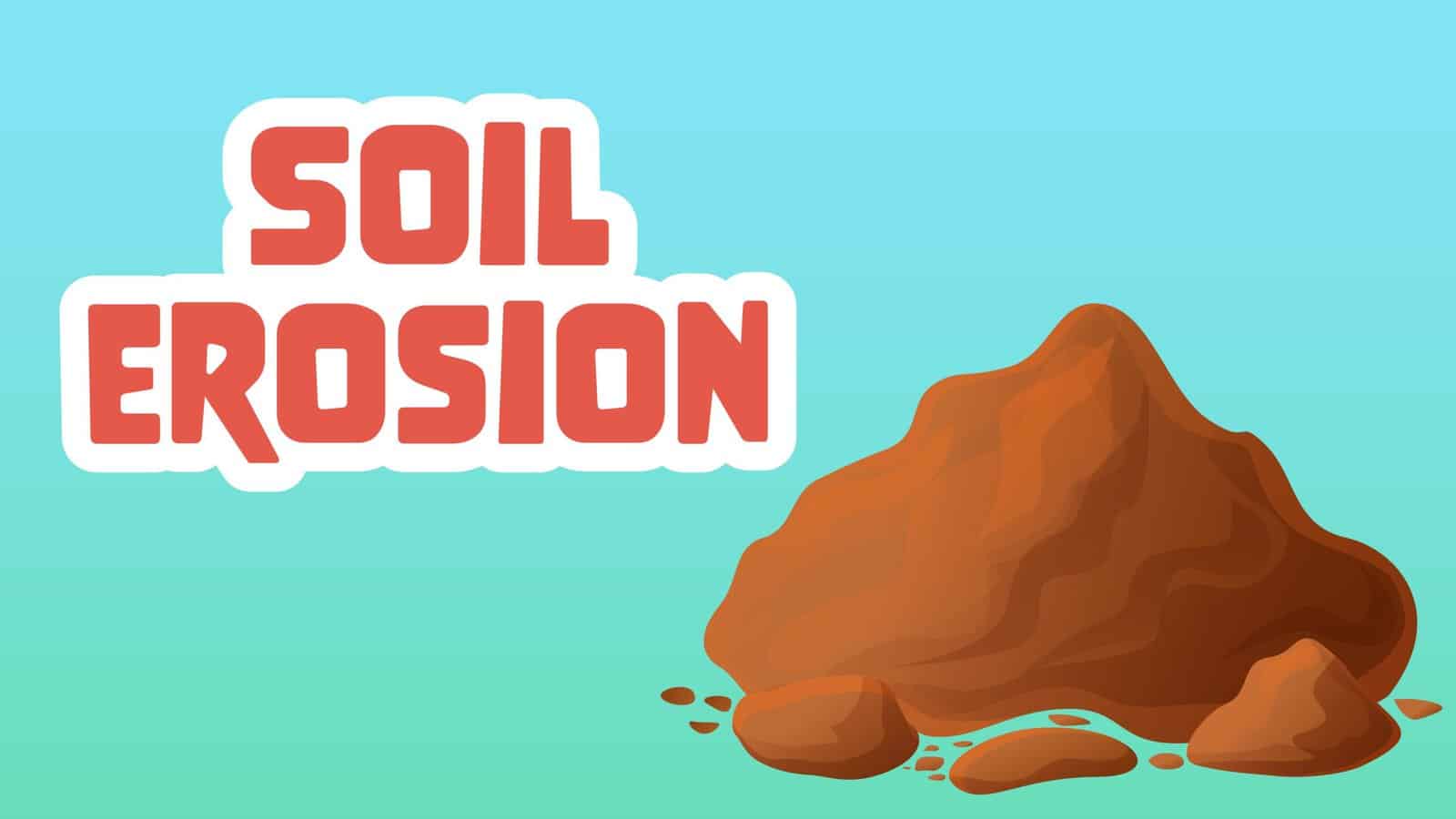 Soil Erosion Facts for Kids – 5 Super Facts about Soil Erosion