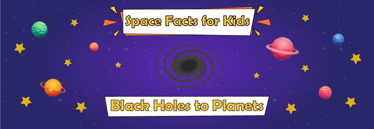 Space Facts for Kids: Fascinating Black Holes to Planets
