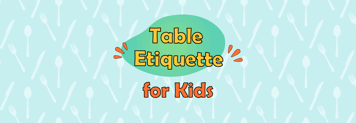 Table Etiquette for Kids: Make Eating Enjoyable 