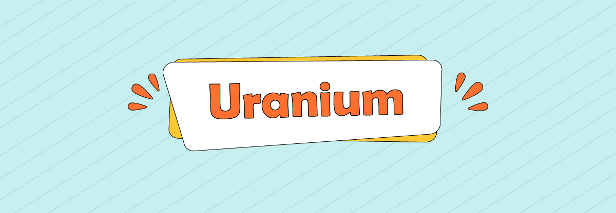 Uranium: What is it and How does it work?