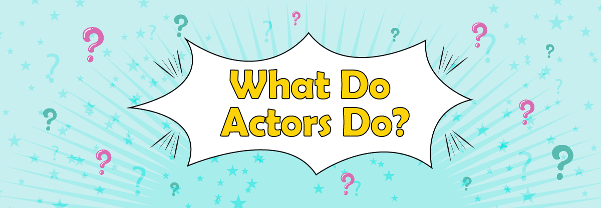 What do actors do?