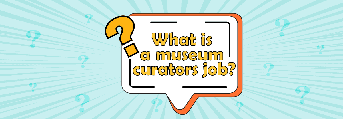 What is a Museum Curator’s Job? – Job Description for Kids & Fun Step-by-Step Guide to Make Your Own Exhibit!