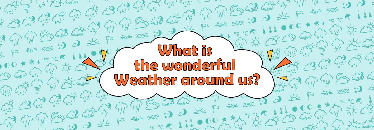 What is the Wonderful Weather around us?