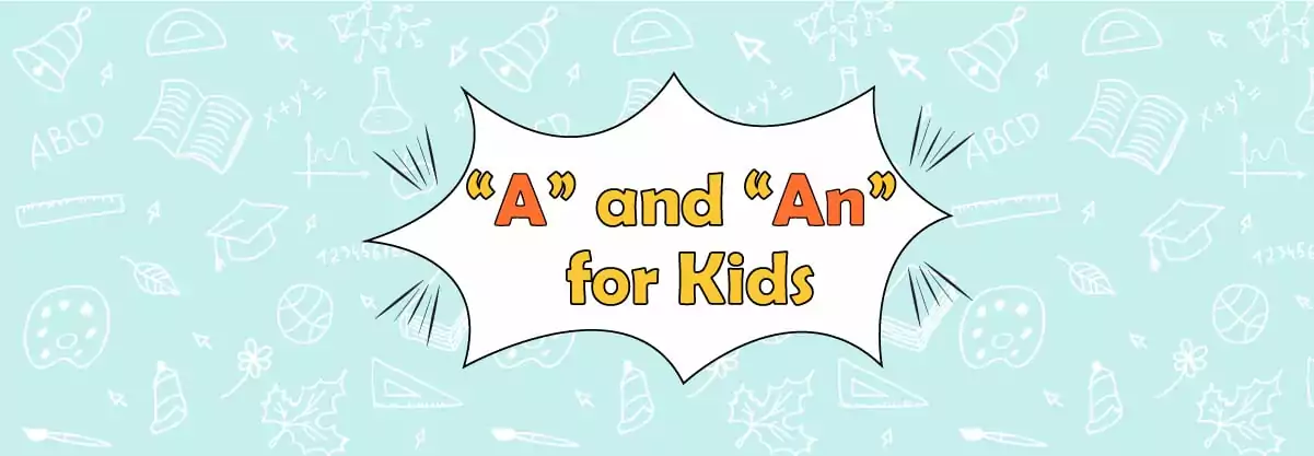 “A” and “An” for Kids