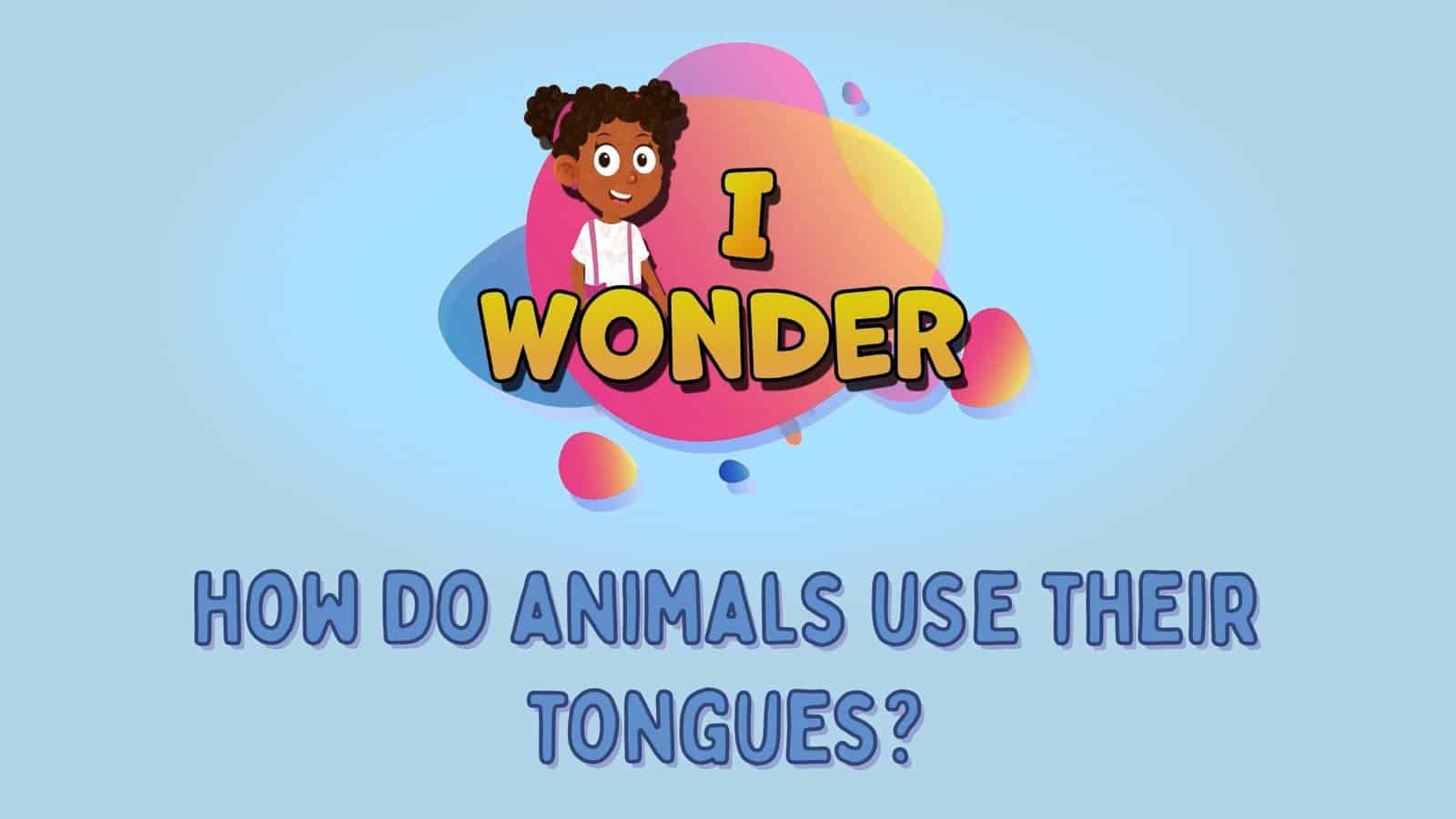 How Do Animals Use Their Tongues?