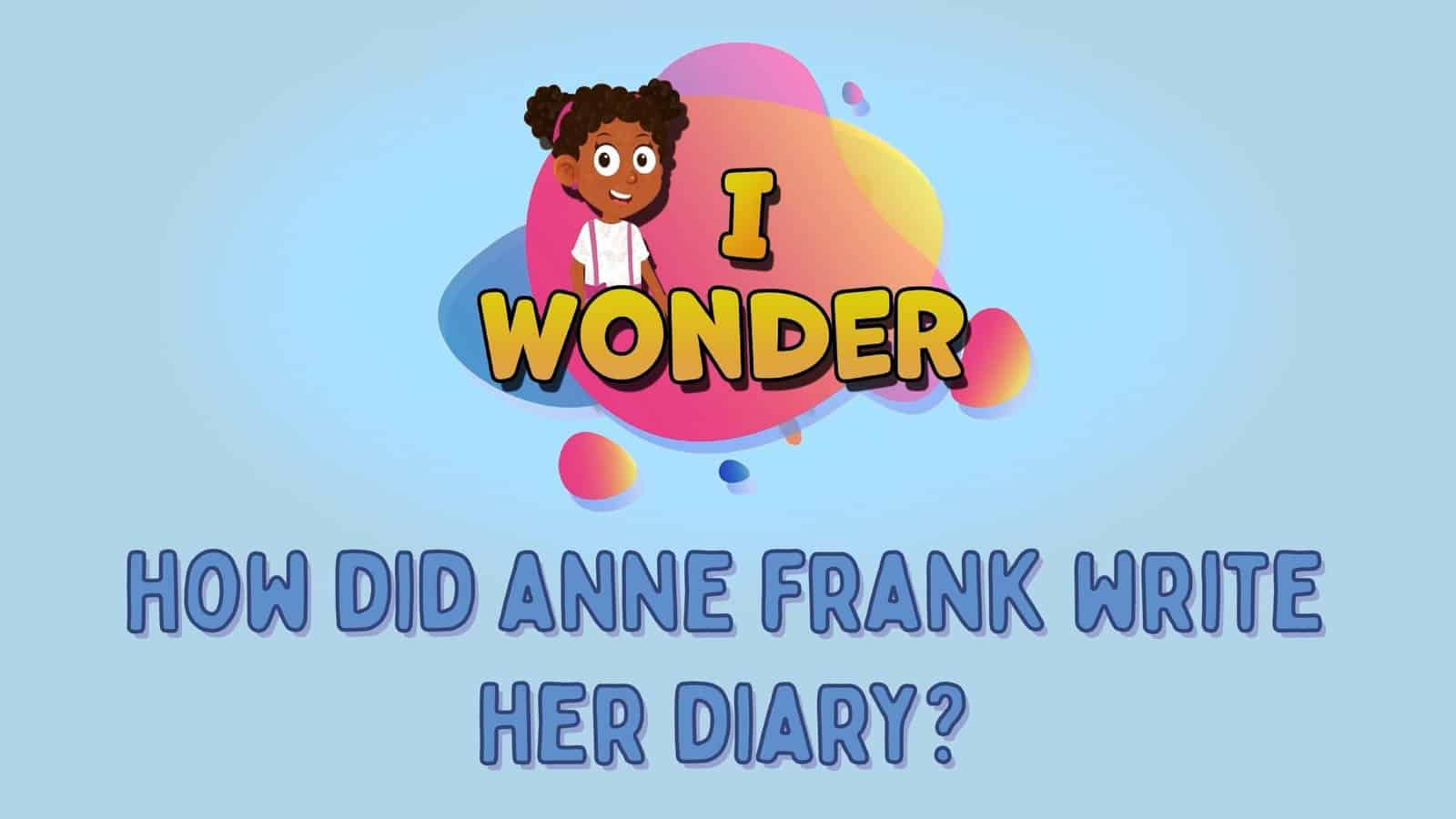 How Did Anne Frank Write Her Diary?