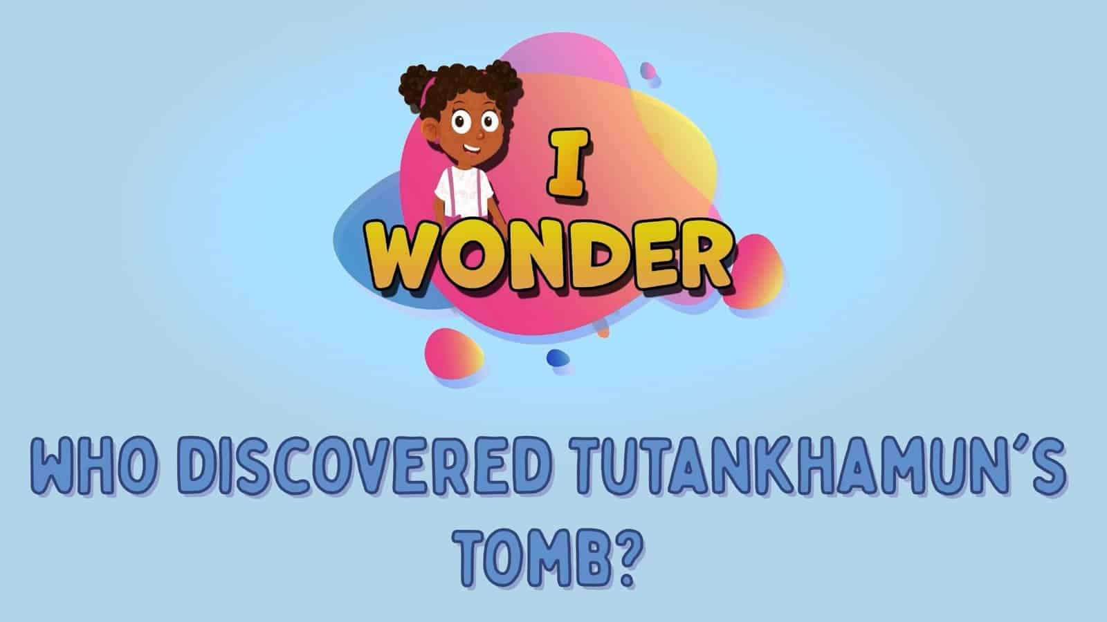 Who Discovered Tutankhamun’s Tomb?