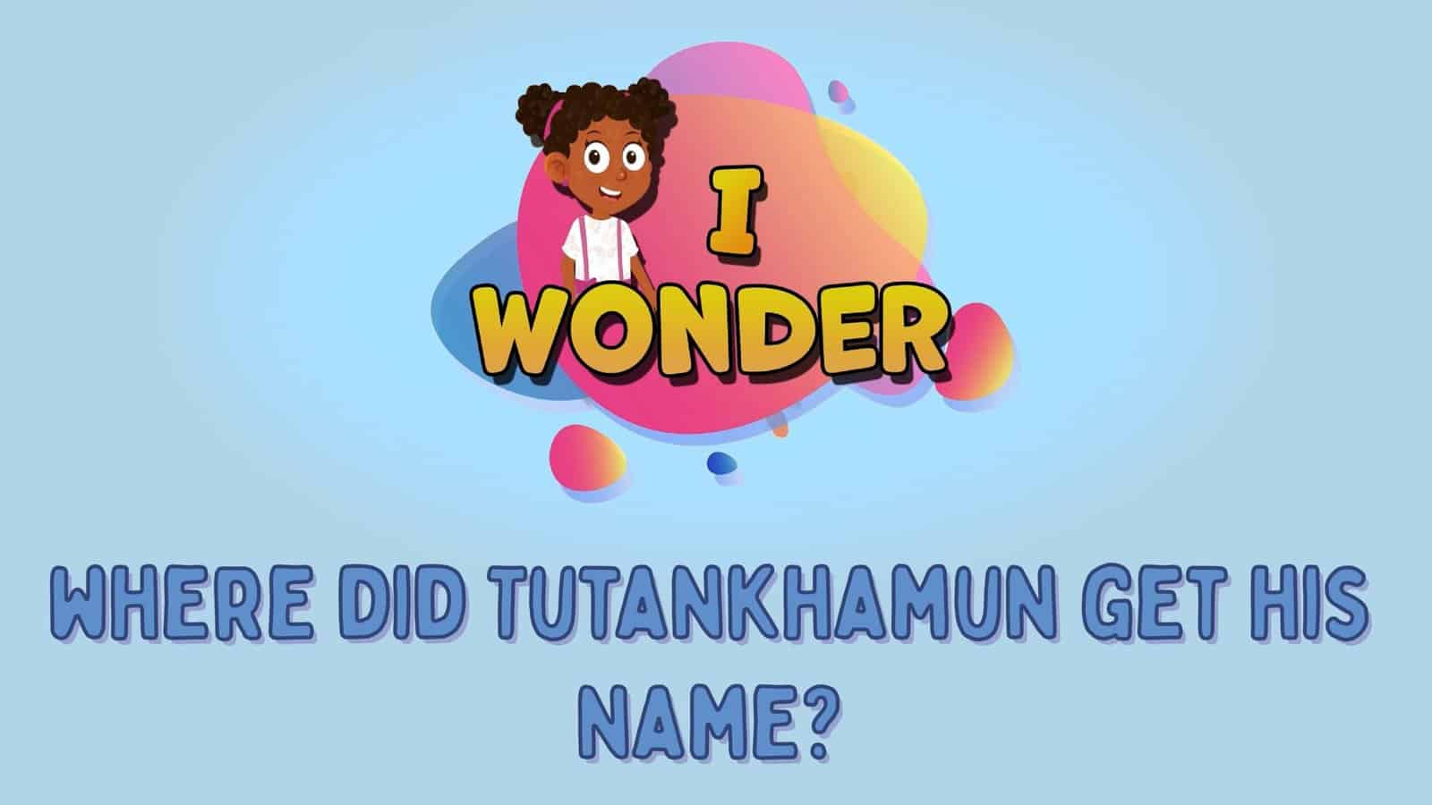 Where Did Tutankhamun Get His Name?