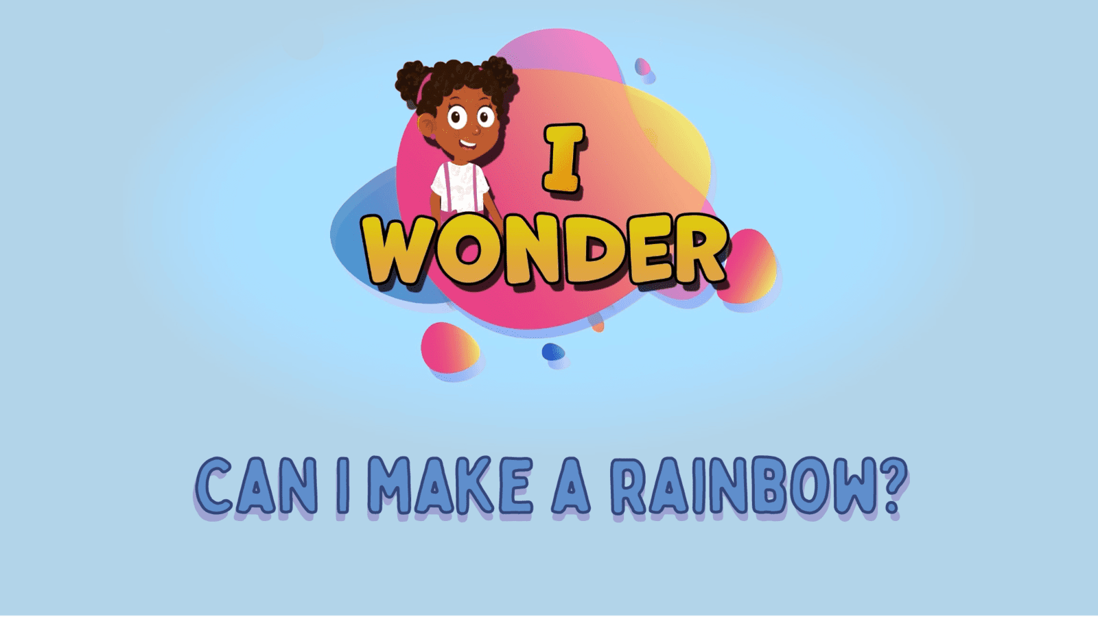 Can I Make A Rainbow?