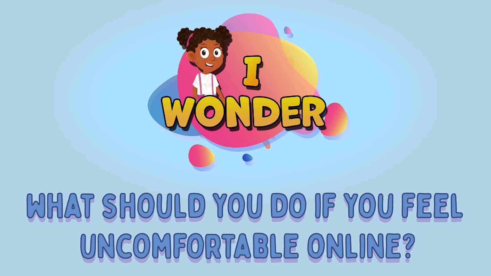 What Should You Do If You Feel Uncomfortable Online?