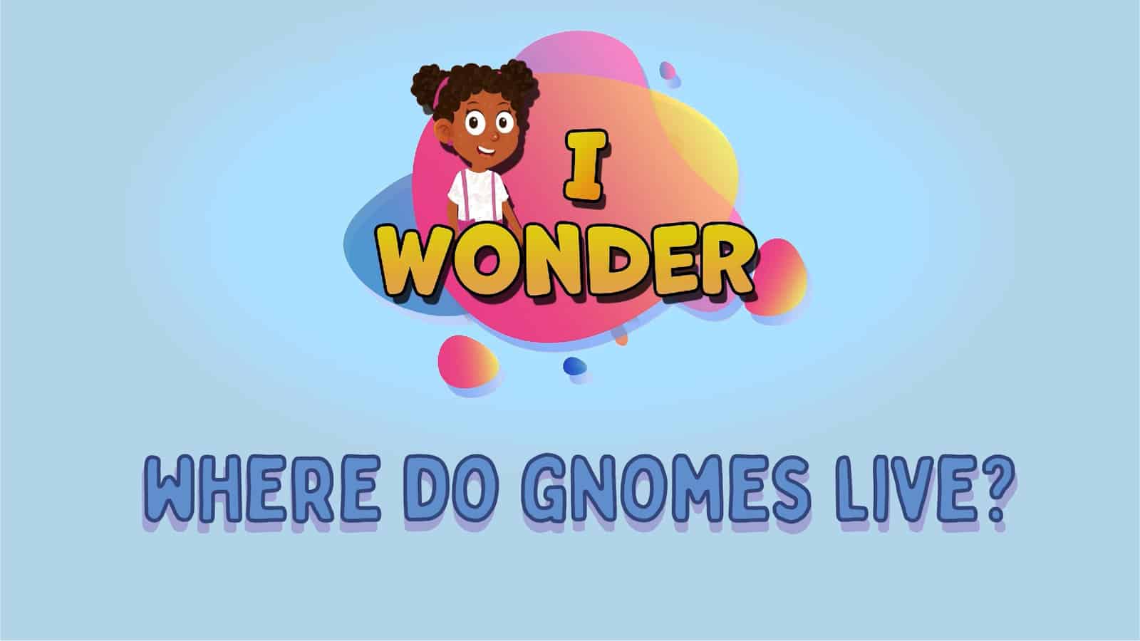 Where Do Gnomes Live?