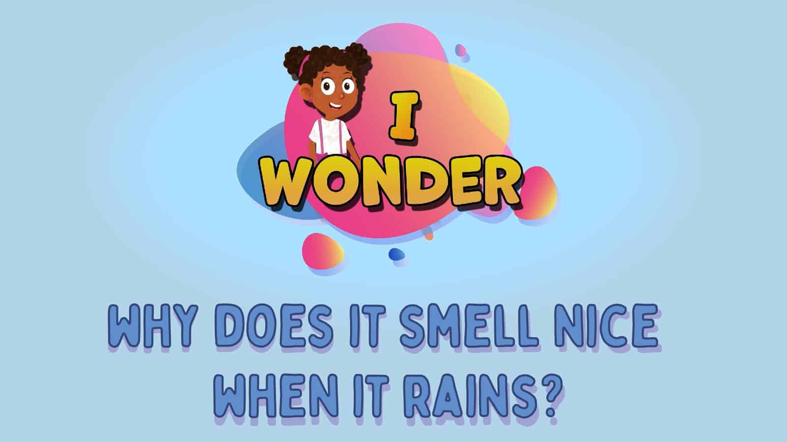 Why Does It Smell Nice When It Rains?