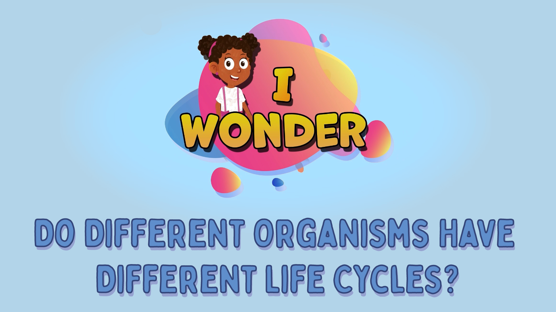 Do Different Organisms Have Different Life Cycles?