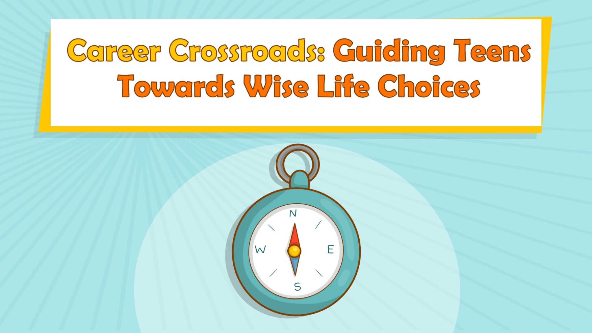 Career Crossroads: Guiding Teens Towards Wise Life Choices