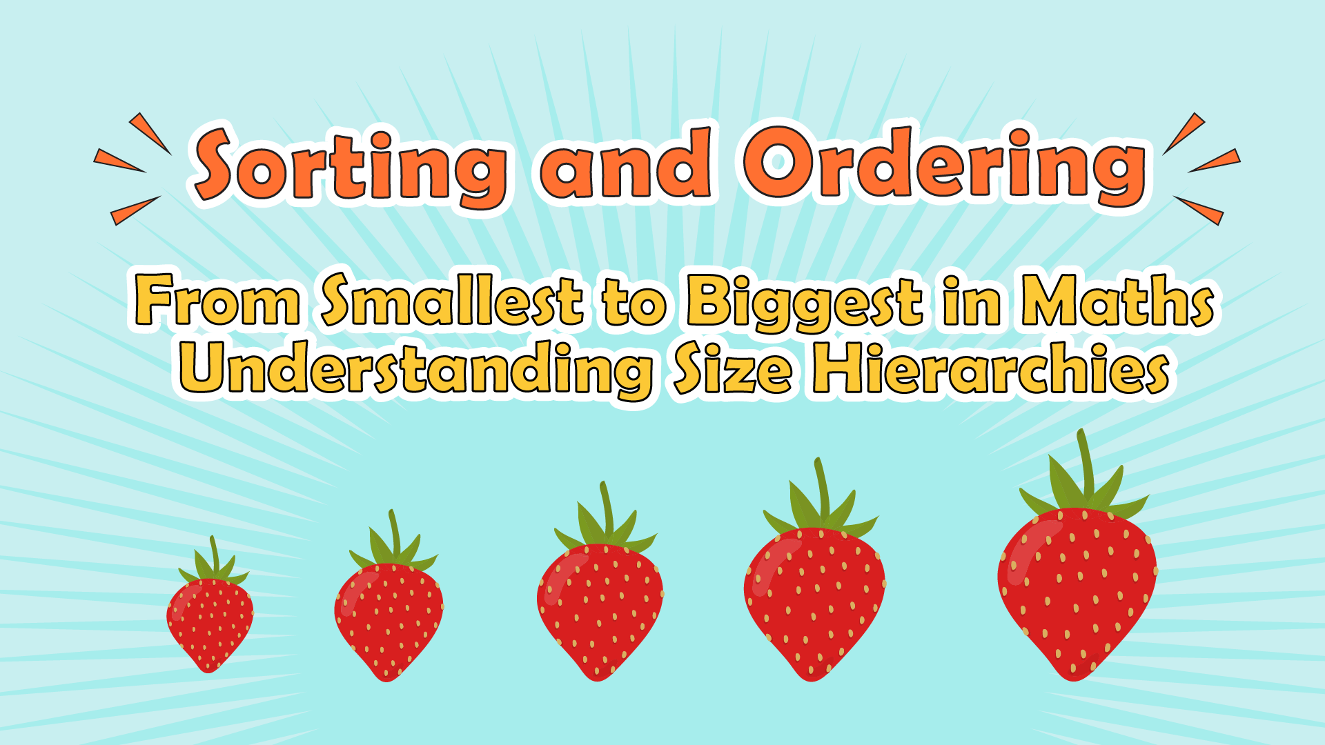 Sorting and Ordering: From Smallest to Biggest in Maths – Understanding Size Hierarchies