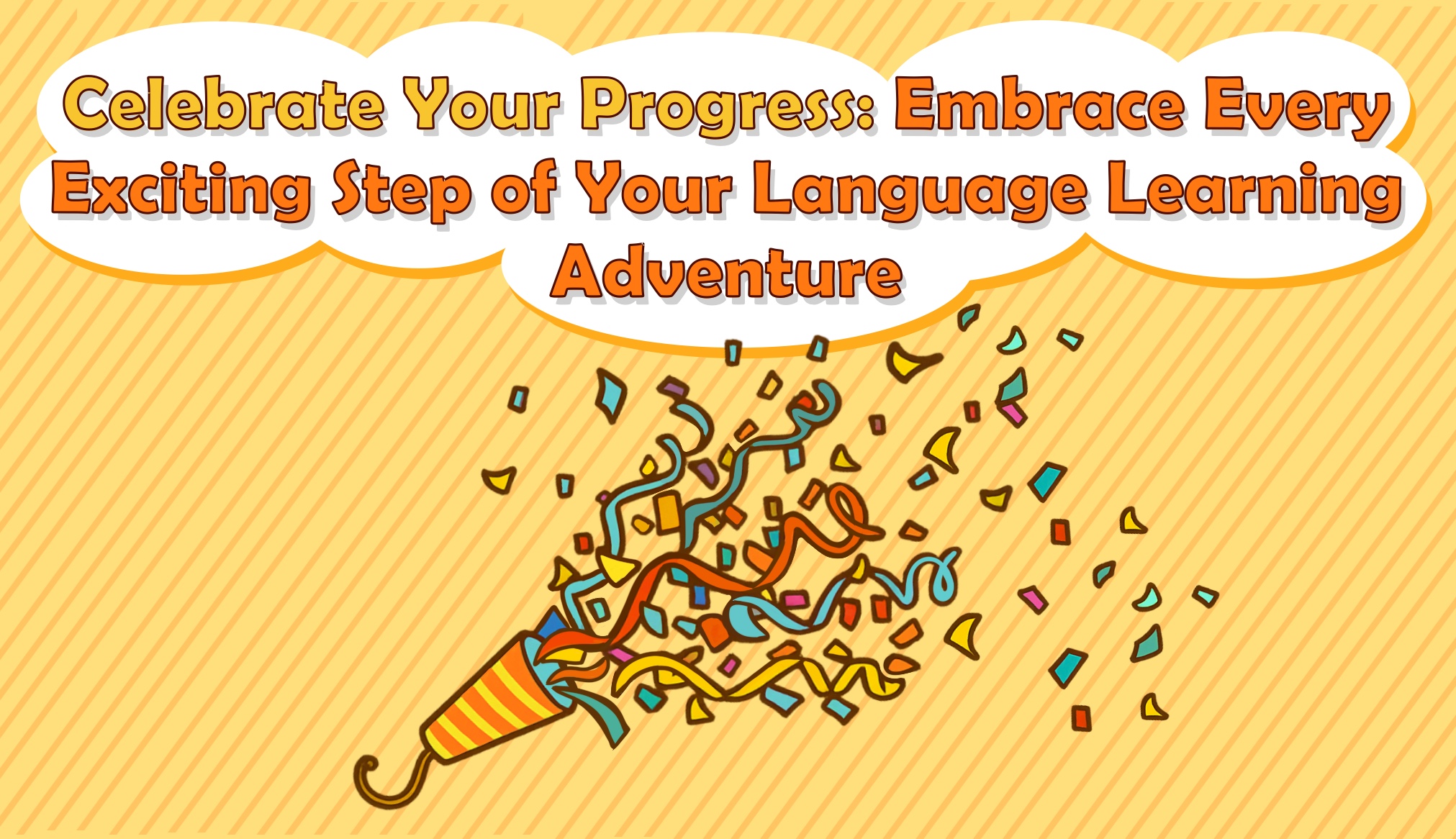 Celebrate Your Progress: Embrace Every Exciting Step of Your Language Learning Adventure