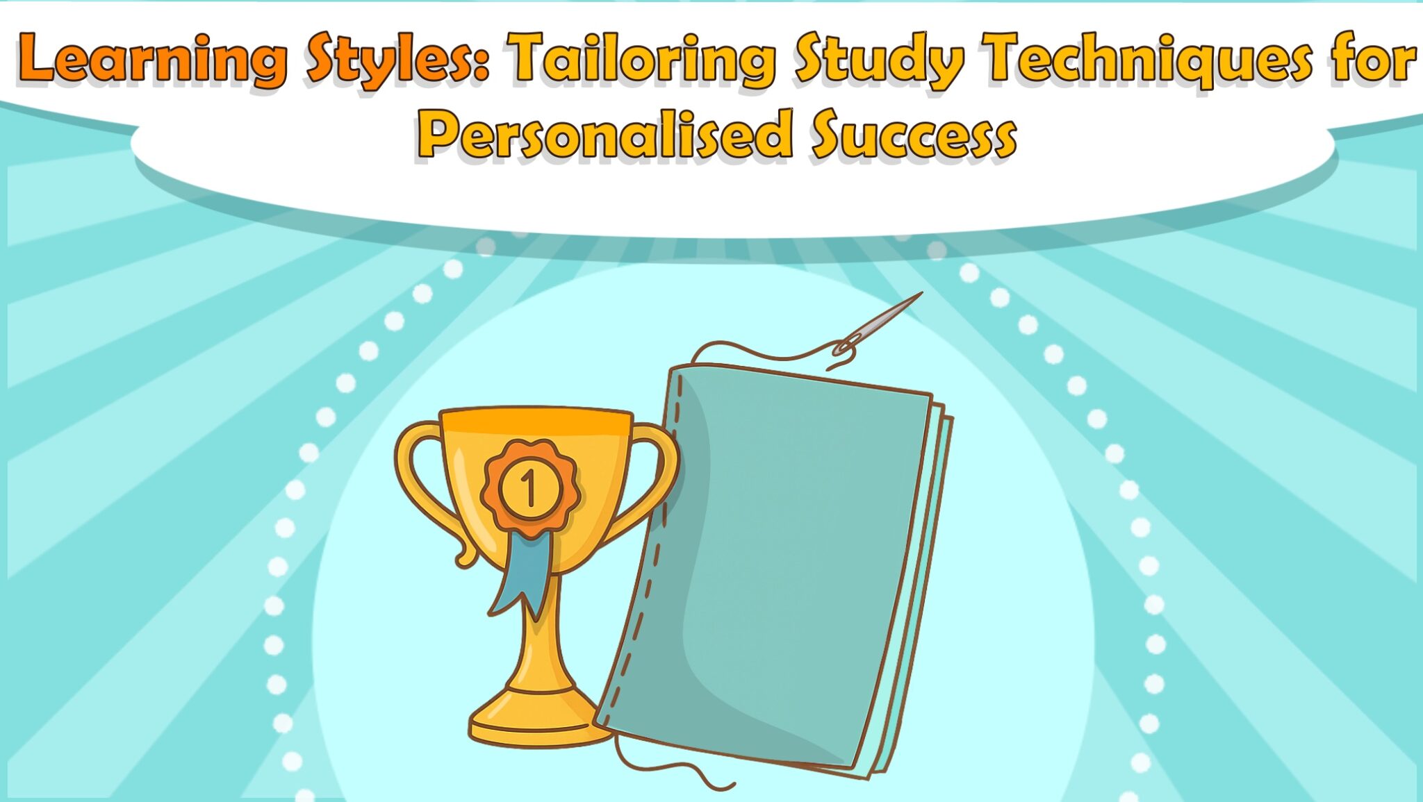 Learning Styles: Tailoring Study Techniques for Personalised Success