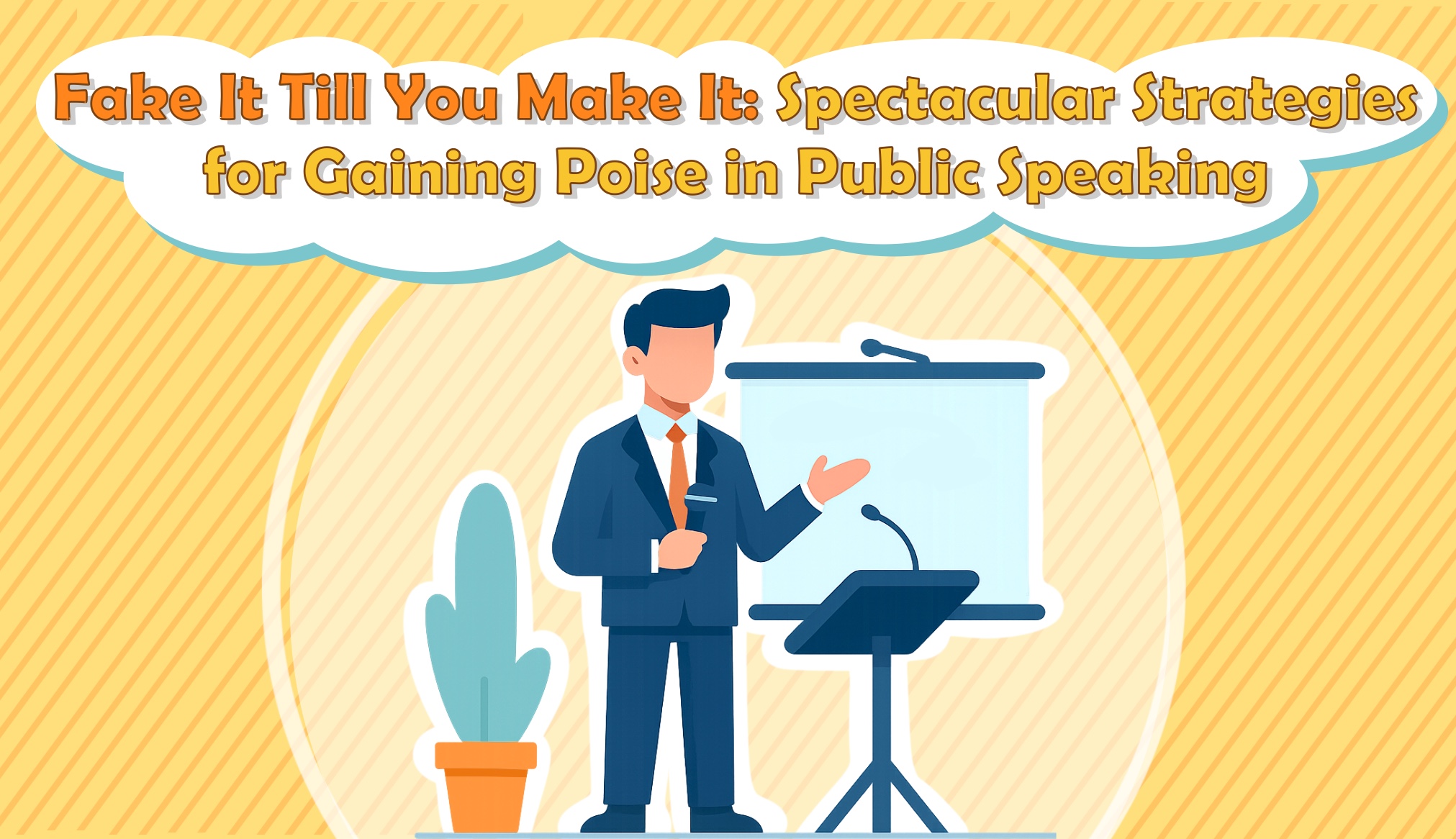 Fake It Till You Make It: Spectacular Strategies for Gaining Poise in Public Speaking