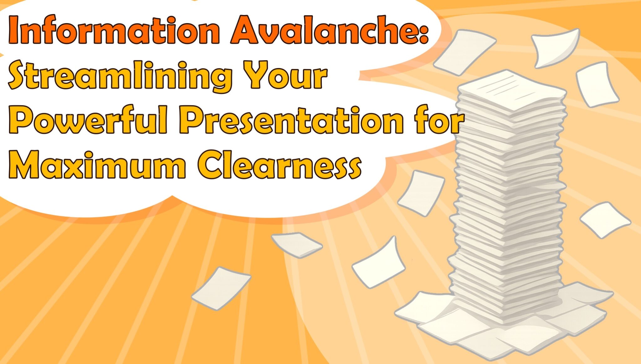 Information Avalanche: Streamlining Your Powerful Presentation for Maximum Clearness