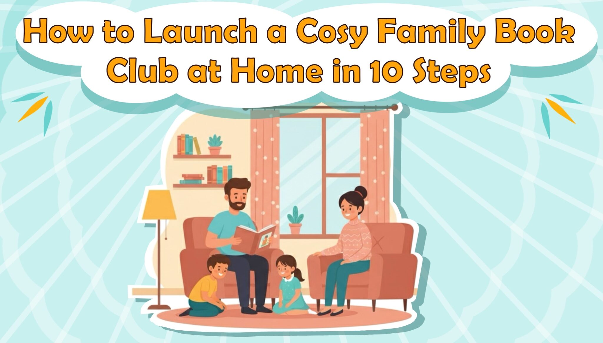 How to Launch a Cosy Family Book Club at Home in 10 Steps