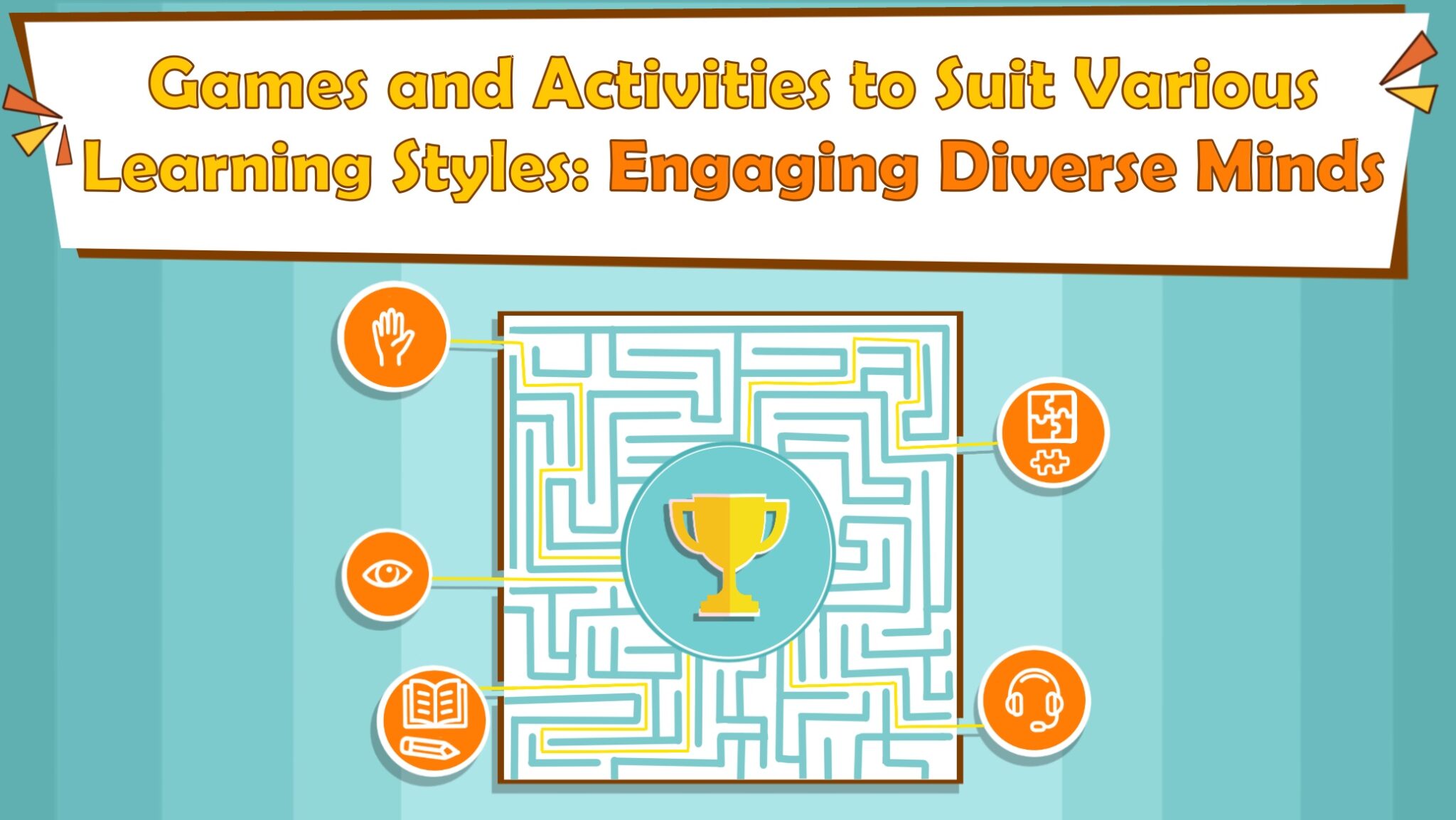 Games and Activities to Suit Various Learning Styles: Engaging Diverse Minds