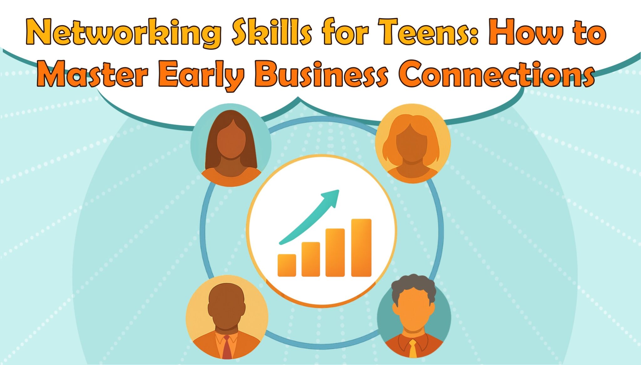 Networking Skills for Teens: How to Master Early Business Connections
