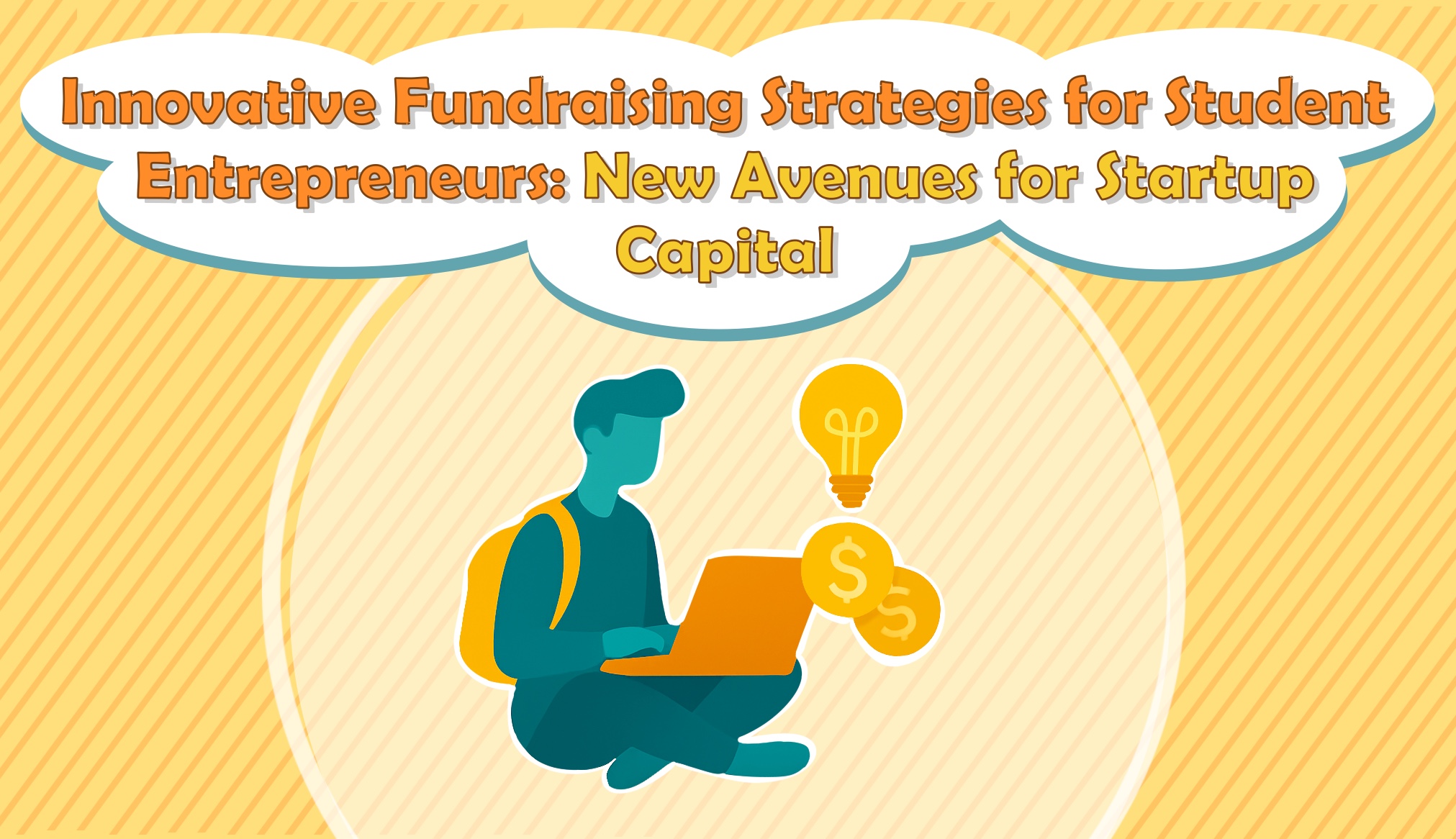 Innovative Fundraising Strategies for Student Entrepreneurs: New Avenues for Startup Capital
