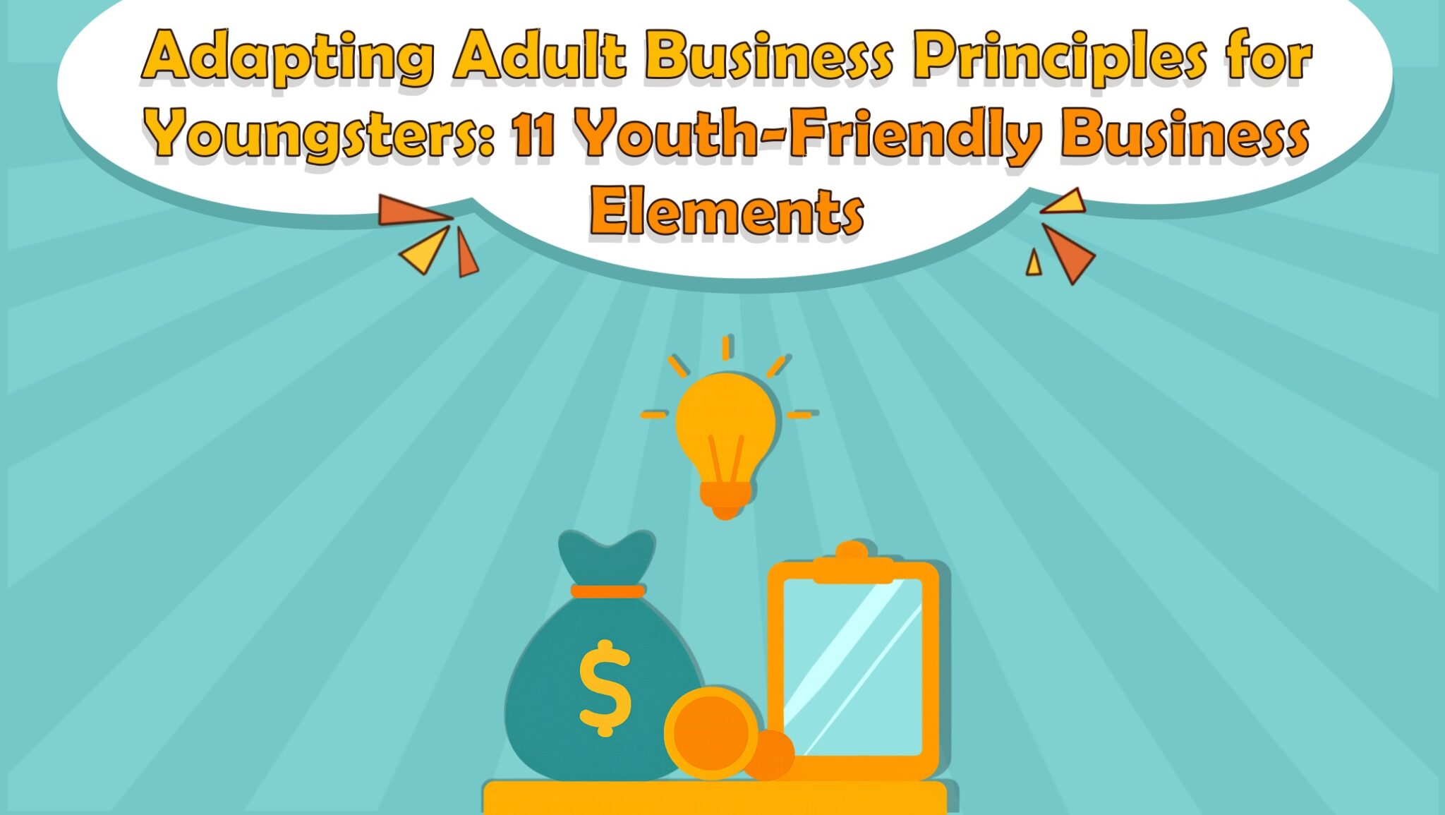 Adapting Adult Business Principles for Youngsters: 11 Youth-Friendly Business Elements