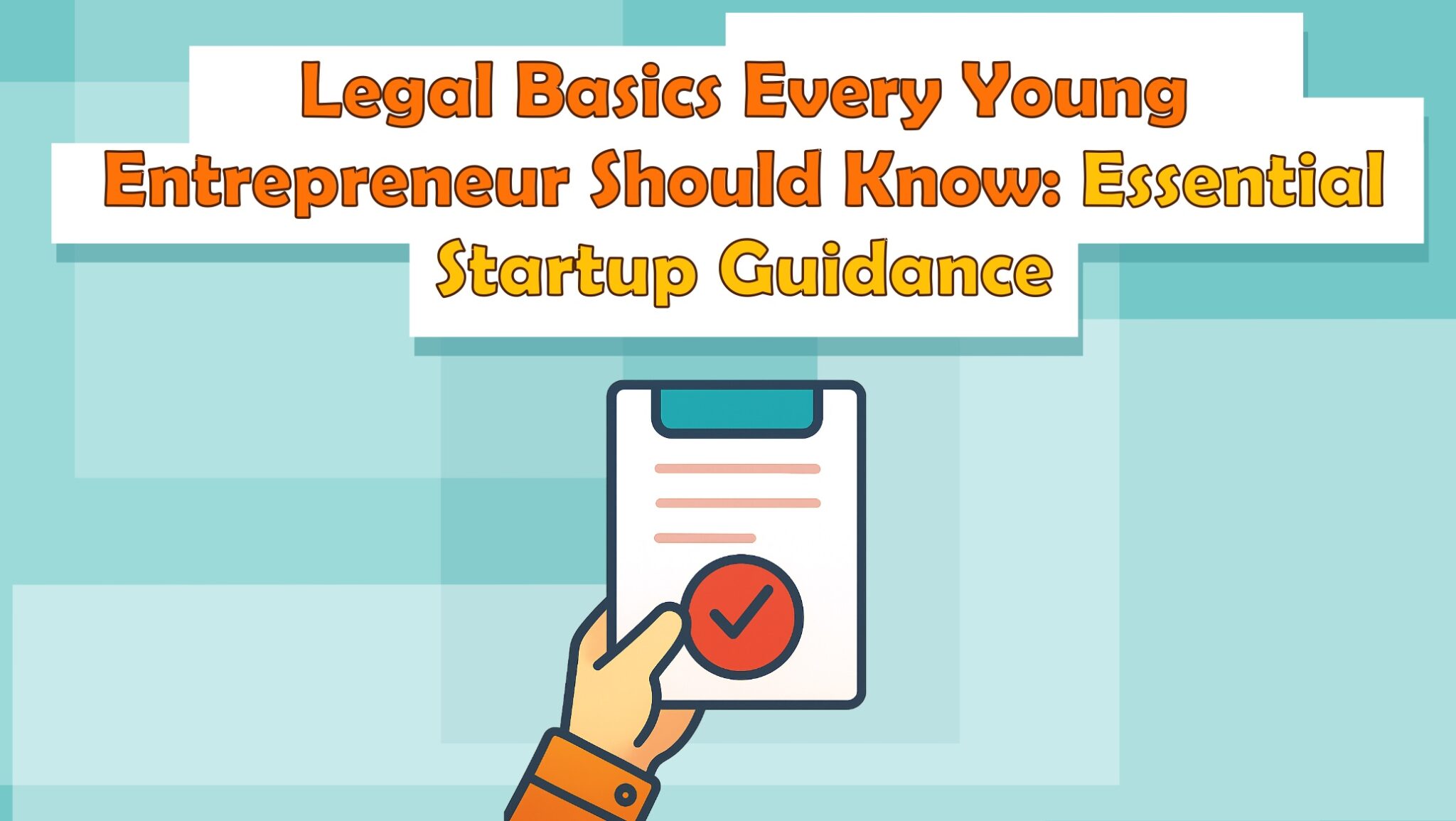 Legal Basics Every Young Entrepreneur Should Know: Essential Startup Guidance