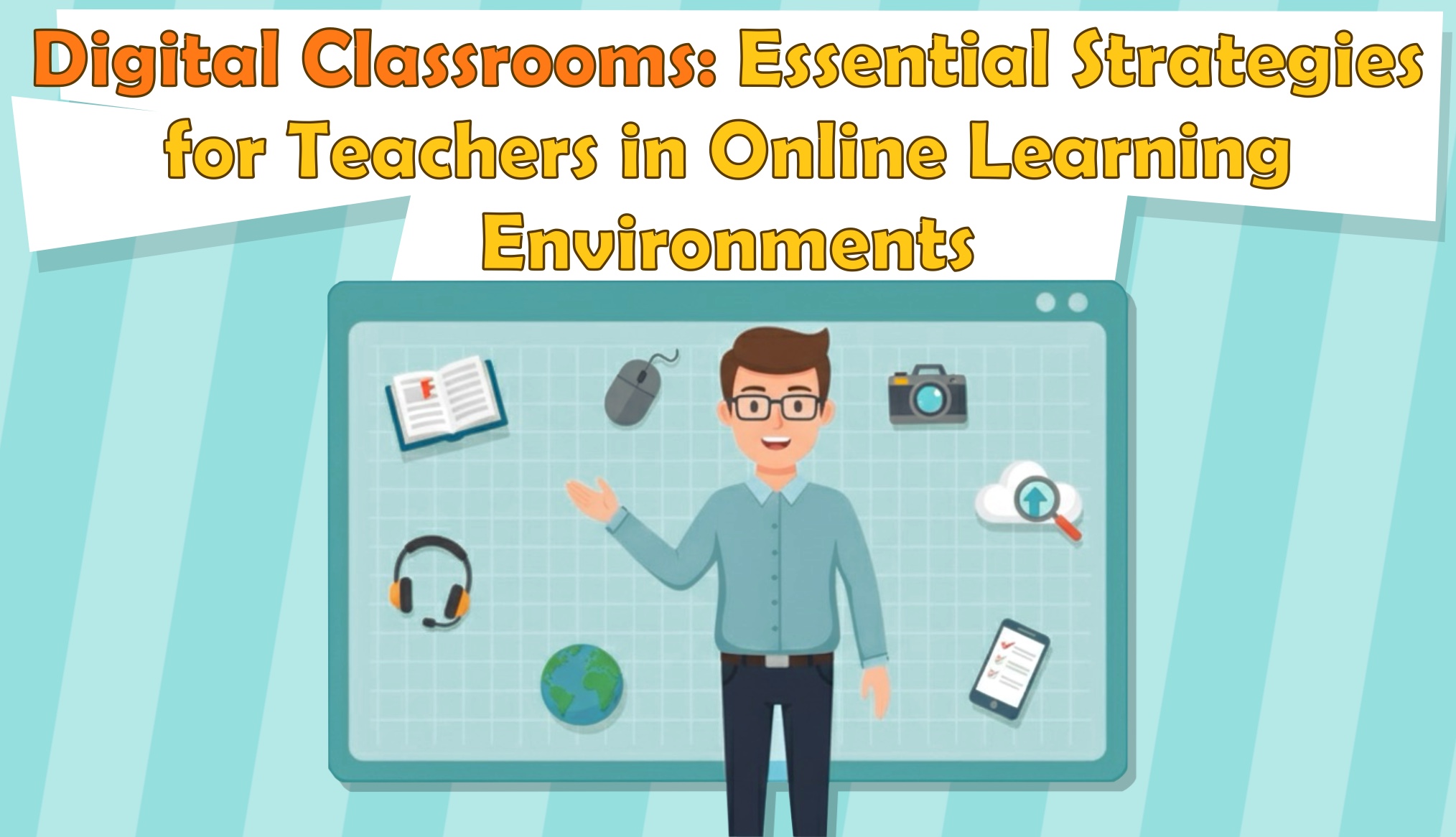 Digital Classrooms: Essential Strategies for Teachers in Online Learning Environments