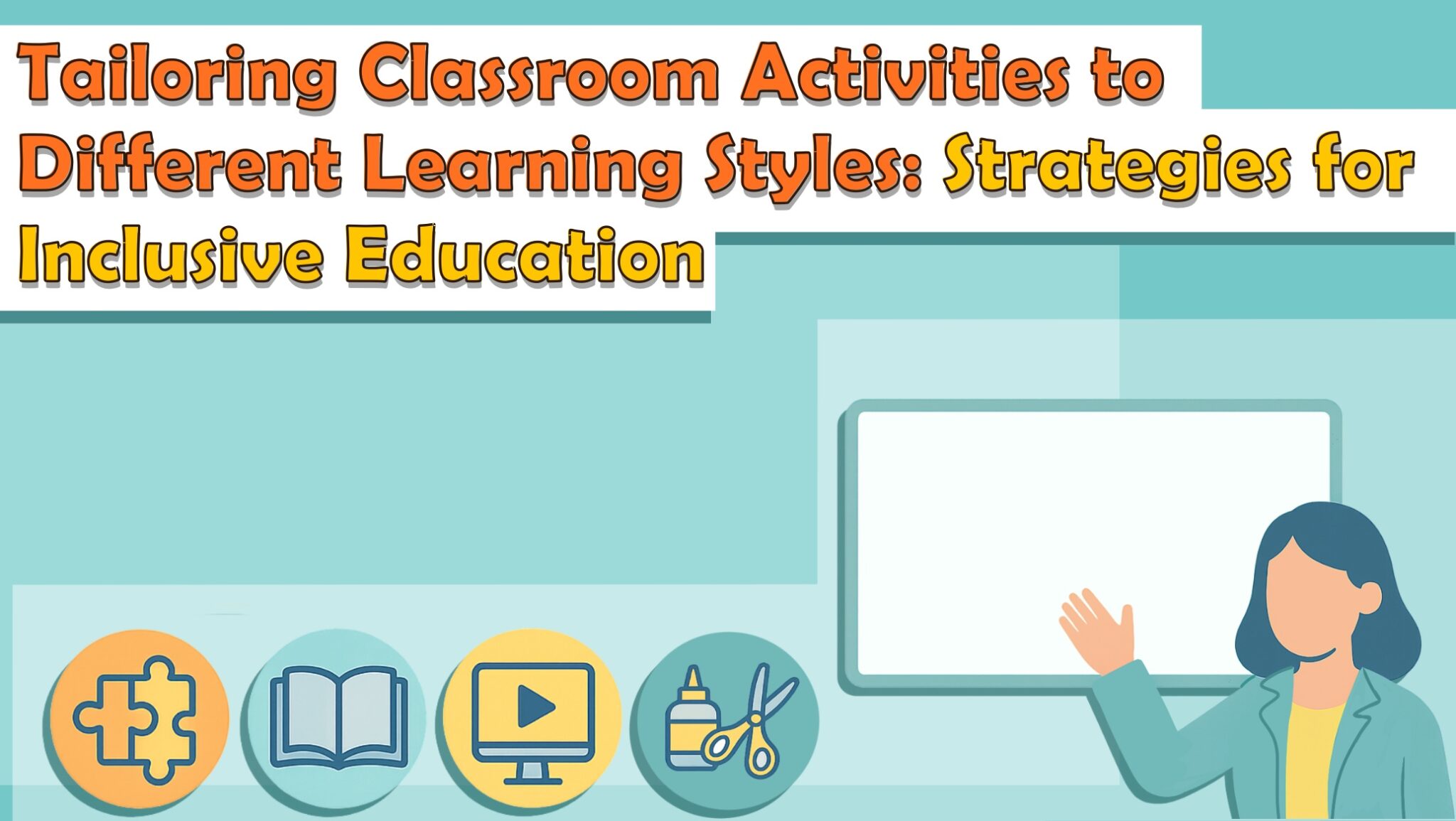 Tailoring Classroom Activities to Different Learning Styles: Strategies for Inclusive Education