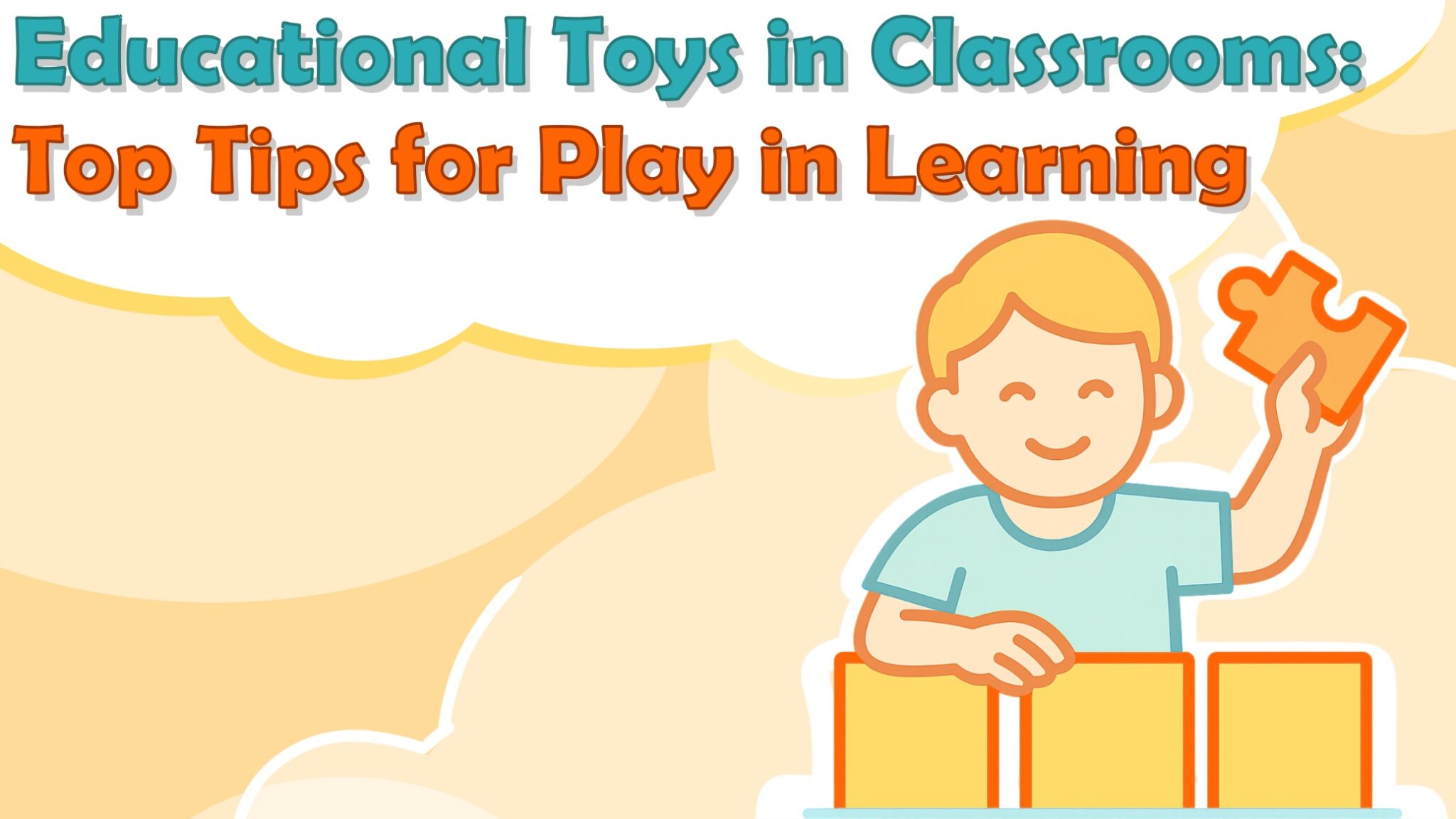 Educational Toys in Classrooms: Top Tips for Play in Learning