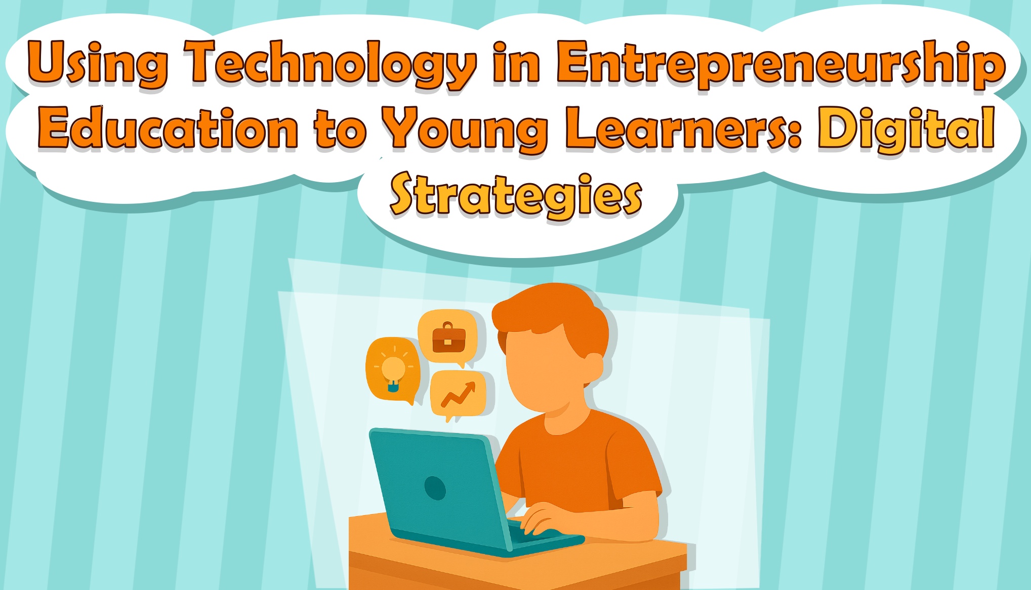 Using Technology in Entrepreneurship Education  to Young Learners: Digital Strategies