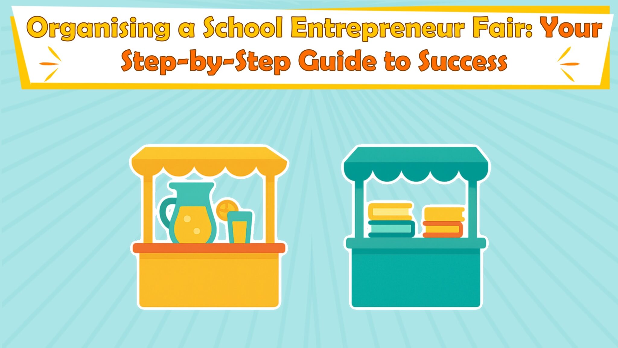 Organising a School Entrepreneur Fair: Your Step-by-Step Guide to Success